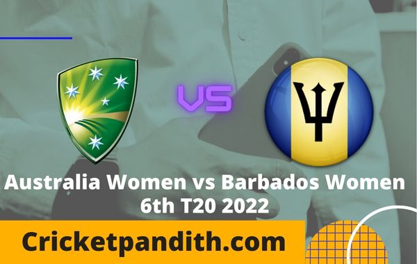Australia Women vs Barbados Women 6th T20 2022 Prediction