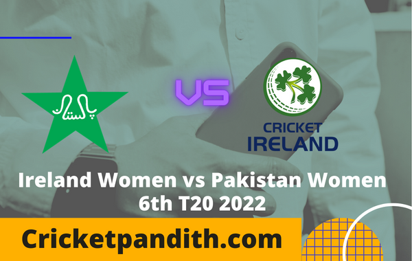 Ireland Women vs Pakistan Women 6th T20 2022 Prediction