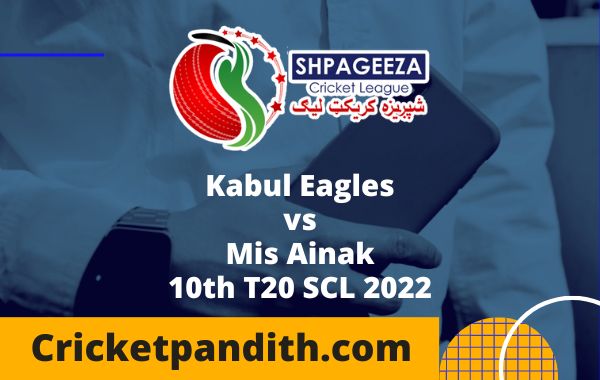 Kabul Eagles vs Mis Ainak 10th T20 SCL 2022 Prediction