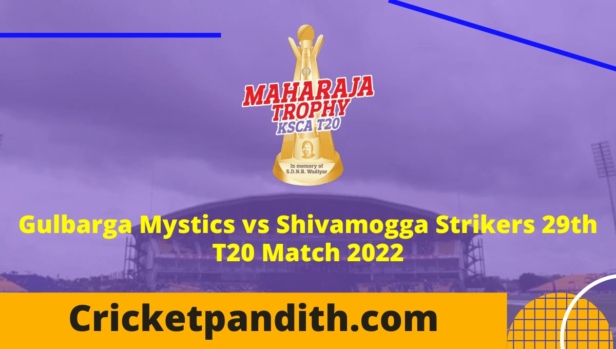 Gulbarga Mystics vs Shivamogga Strikers 29th T20 Maharaja Trophy KSCA 2022 Prediction