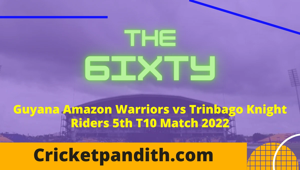 Guyana Amazon Warriors vs Trinbago Knight Riders 5th T10 The 6ixty Men's Competition 2022 Prediction