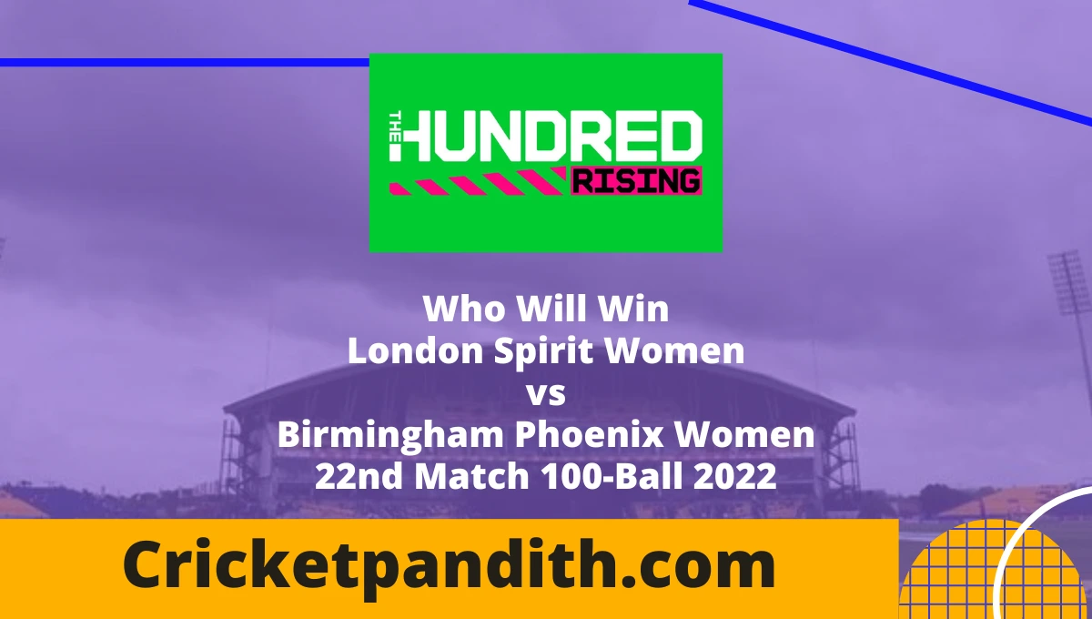 London Spirit Women vs Birmingham Phoenix Women 22nd Match 100-Ball 2022 Prediction