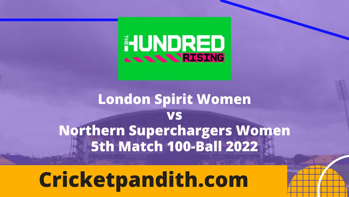 London Spirit Women vs Northern Superchargers Women 5th Match 100-Ball 2022 Prediction