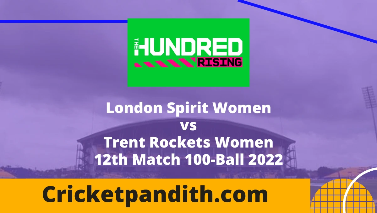 London Spirit Women vs Trent Rockets Women 12th Match 100-Ball 2022 Prediction