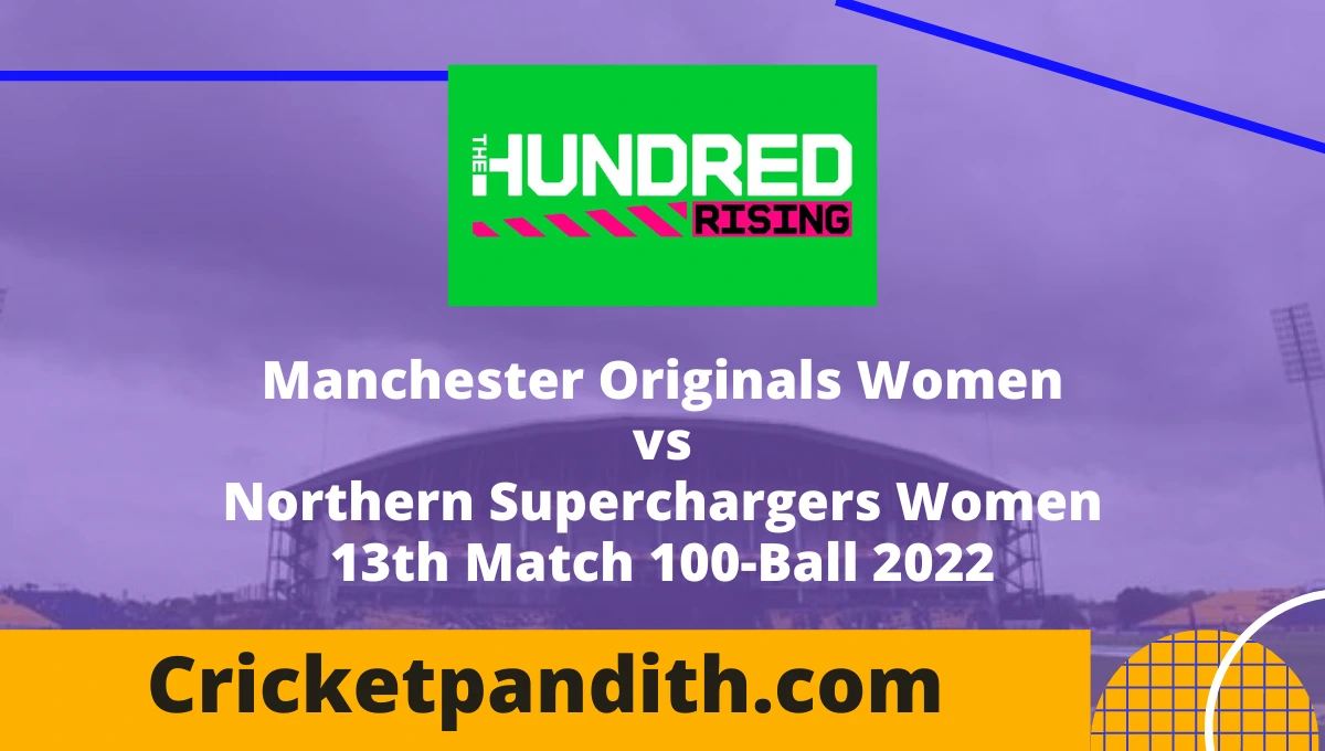 Manchester Originals Women vs Northern Superchargers Women 13th Match 100-Ball 2022 Prediction
