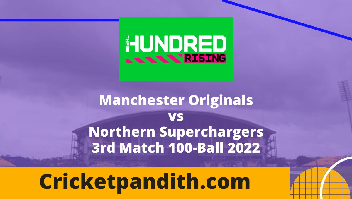 Manchester Originals vs Northern Superchargers 3rd Match 100-Ball 2022 Prediction