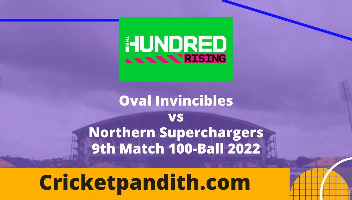 Oval Invincibles vs Northern Superchargers 9th Match 100-Ball 2022 Prediction