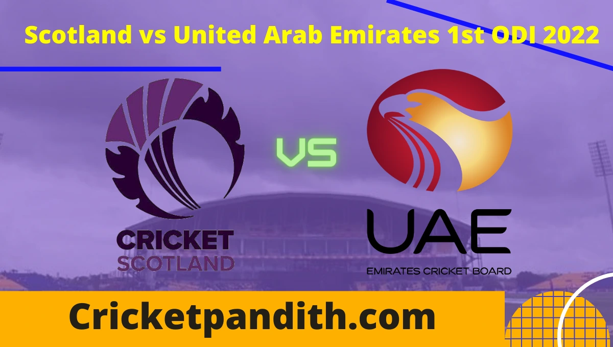 Scotland vs United Arab Emirates 1st ODI 2022 Prediction
