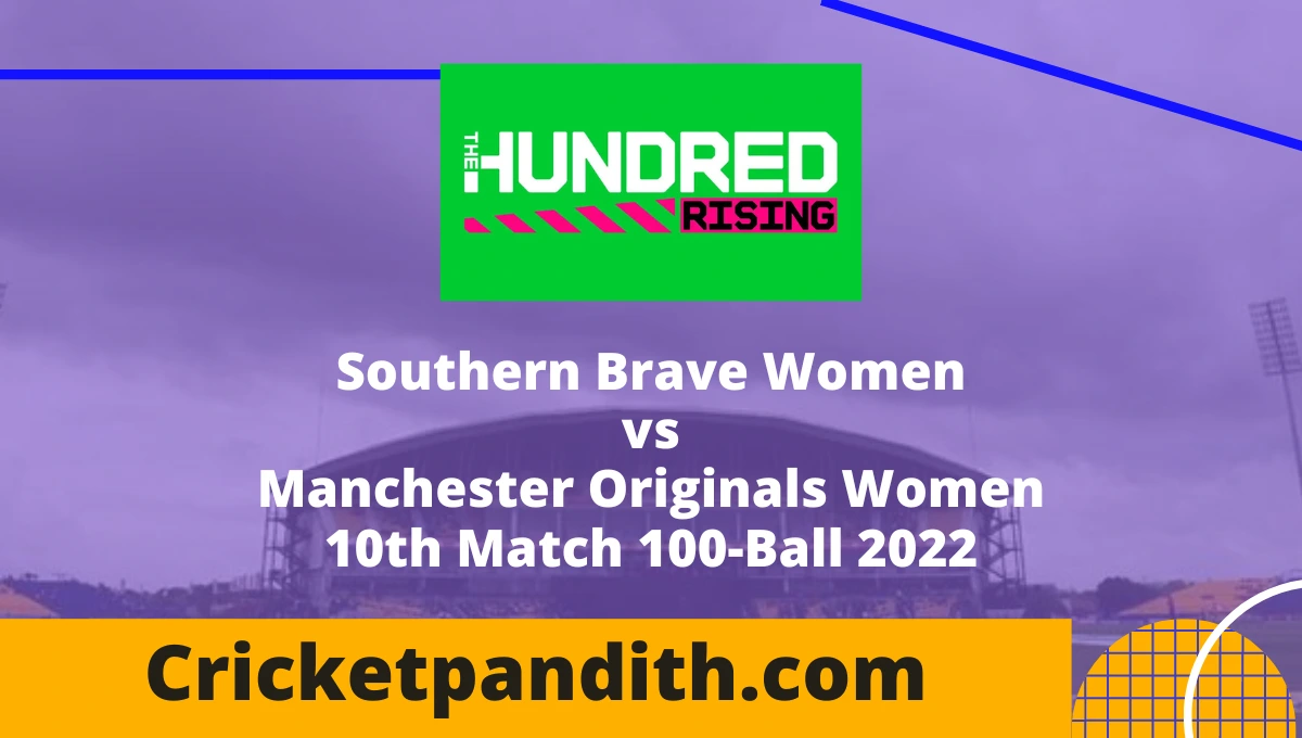 Southern Brave Women vs Manchester Originals Women 10th Match 100-Ball 2022 Prediction