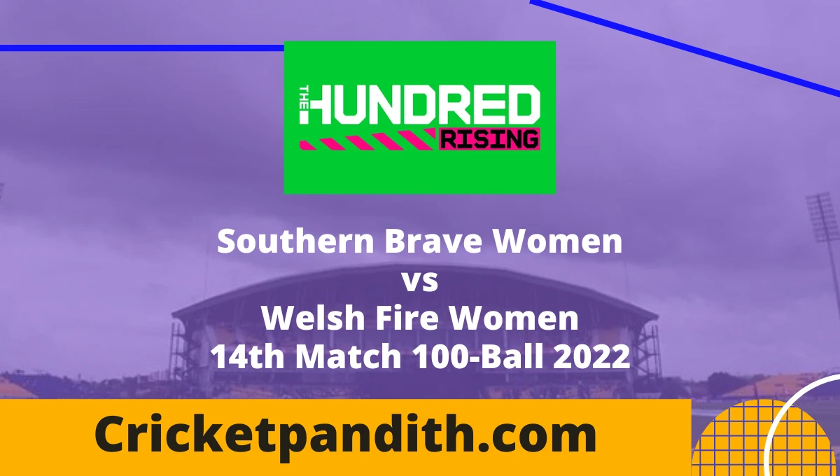 Southern Brave Women vs Welsh Fire Women 14th Match 100-Ball 2022 Prediction