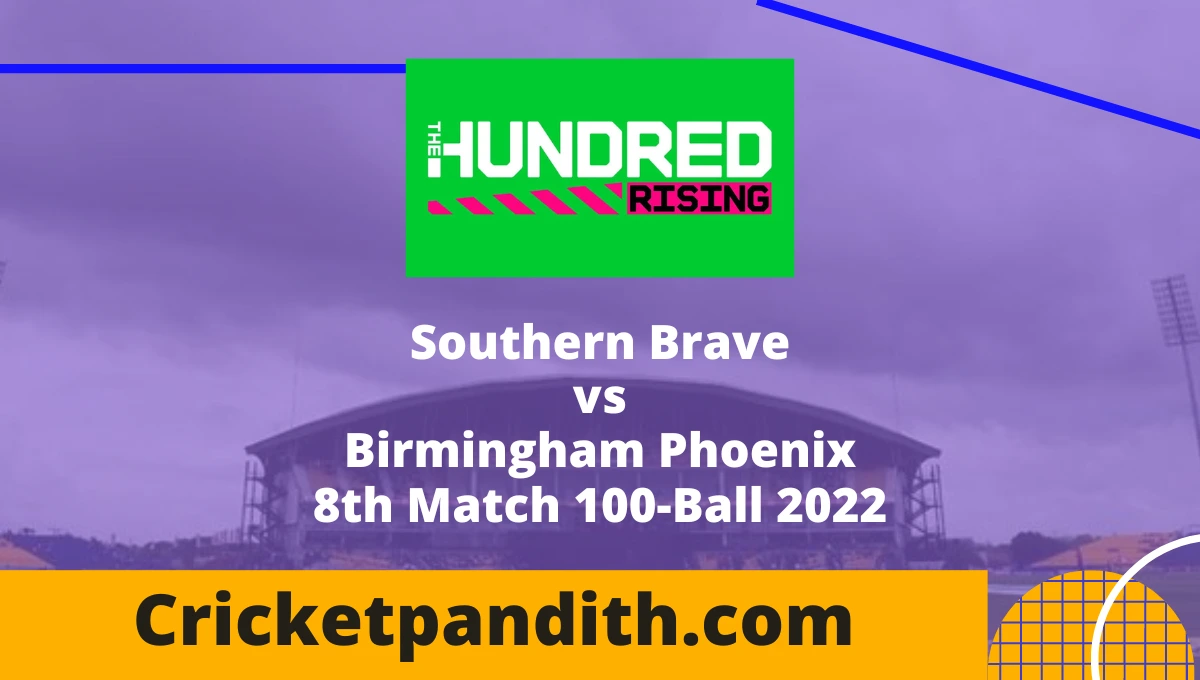 Southern Brave vs Birmingham Phoenix 8th Match 100-Ball 2022 Prediction