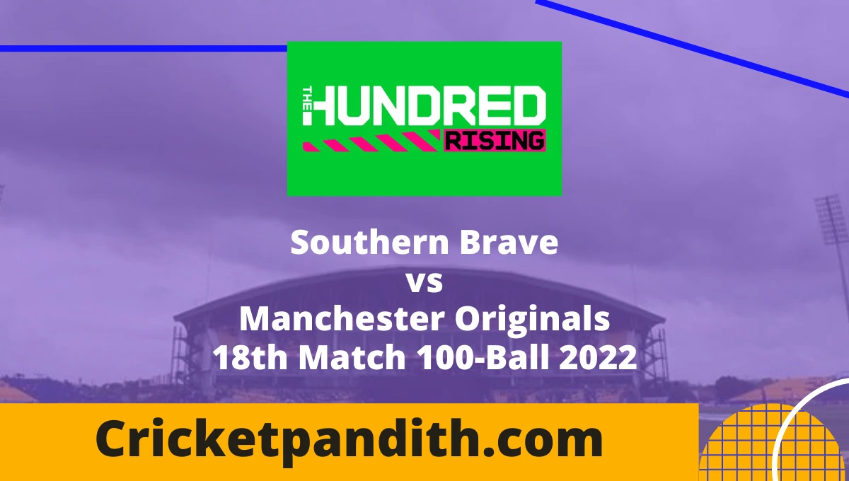 Southern Brave vs Manchester Originals 18th Match 100-Ball 2022 Prediction