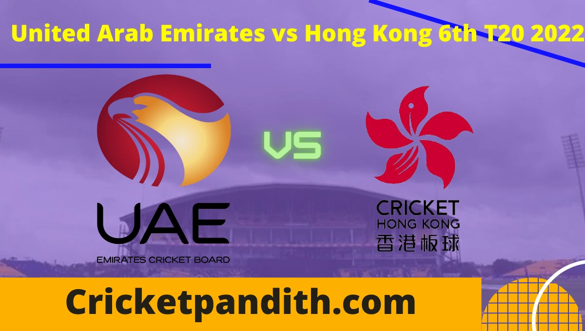 United Arab Emirates vs Hong Kong 6th T20 2022 Prediction