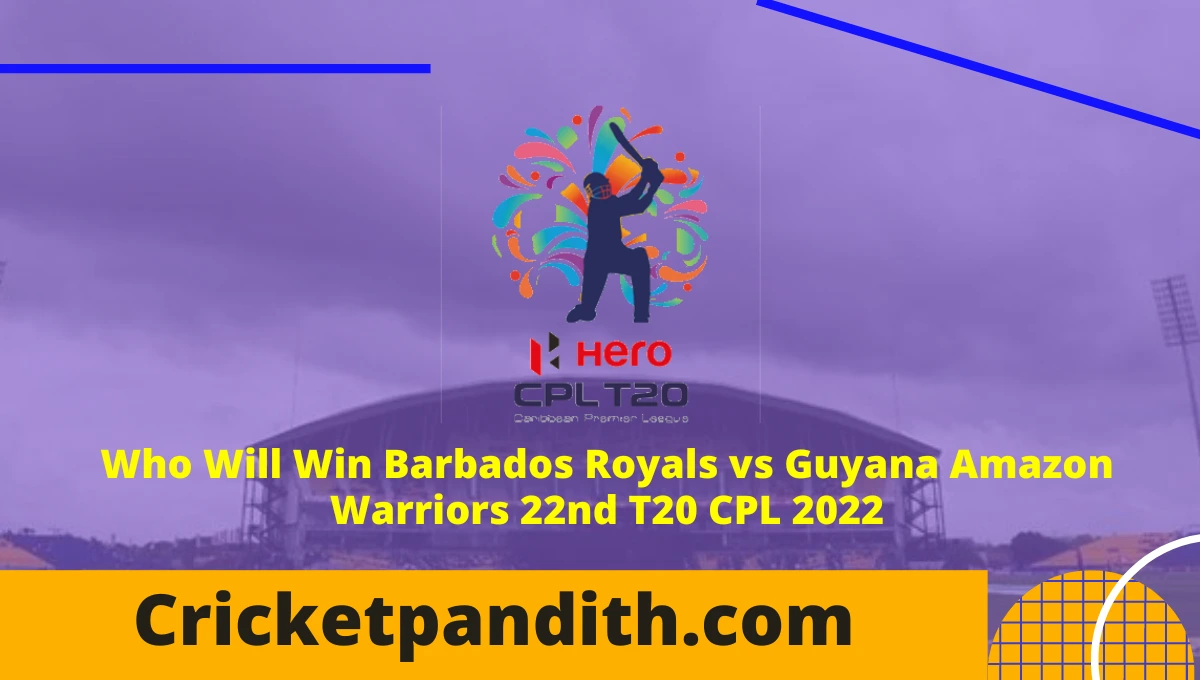 Barbados Royals vs Guyana Amazon Warriors 22nd T20 CPL 2022 Prediction