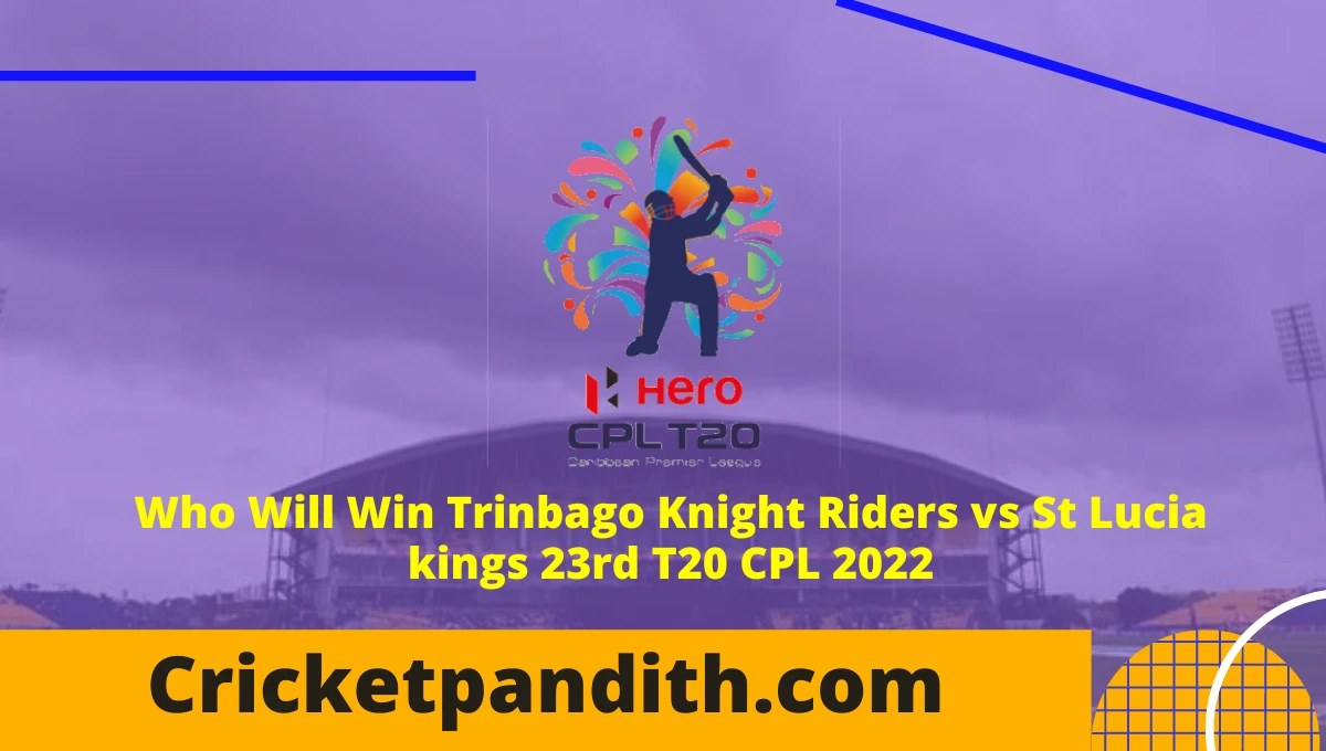 Trinbago Knight Riders vs St Lucia kings 23rd T20 CPL 2022 Prediction
