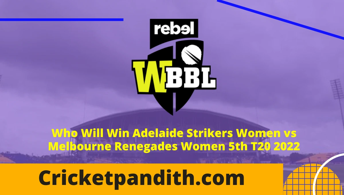 Adelaide Strikers Women vs Melbourne Renegades Women 5th T20 WBBL 2022 Prediction