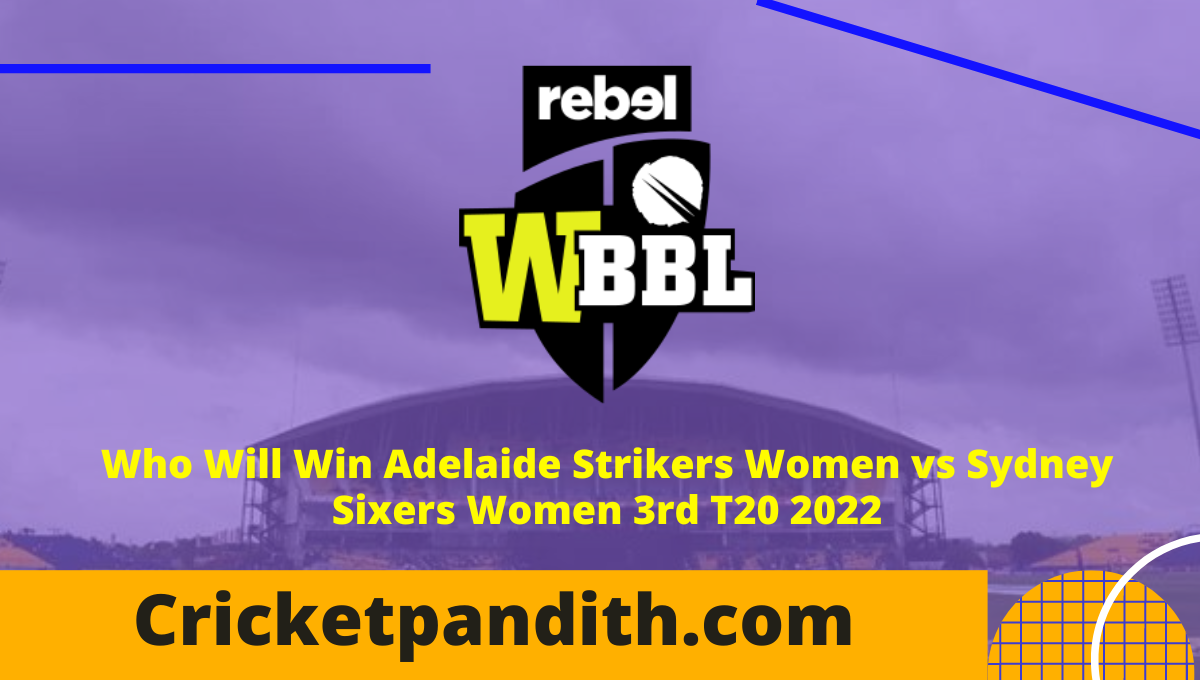 Adelaide Strikers Women vs Sydney Sixers Women 3rd T20 WBBL 2022 Prediction