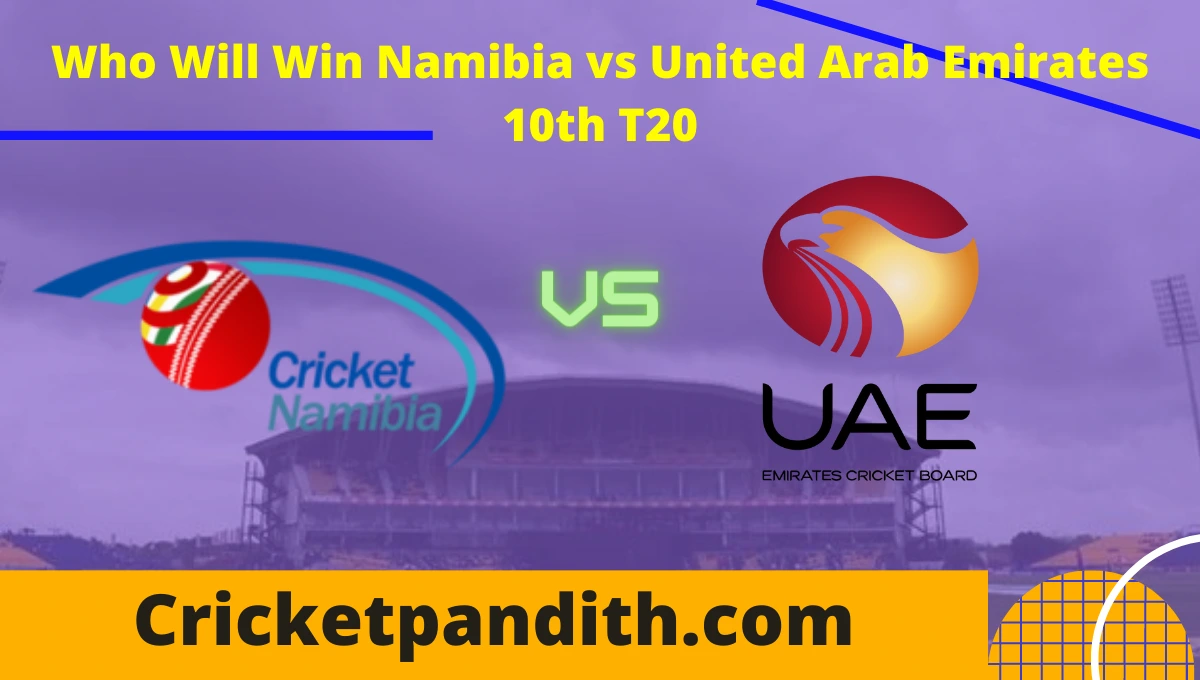 Namibia vs United Arab Emirates 10th T20 2022 Match Prediction