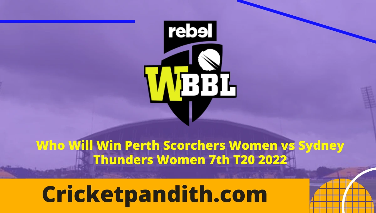 Perth Scorchers Women vs Sydney Thunders Women 7th T20 WBBL 2022 Prediction